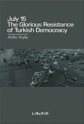July 15: The Glorious Resistance of Turkish Democracy