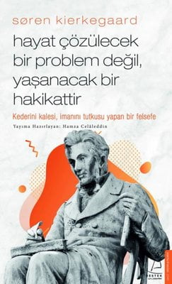 Soren Kierkegaard - Hayat Çözülecek Bir Problem Değil Yaşanacak Bir Hakikattir