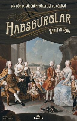Habsburglar: Bir Dünya Gücünün Yükselişi ve Çöküşü