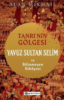 Tanrı'nın Gölgesi - Yavuz Sultan Selim ve Bilinmeyen Hikayesi