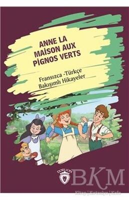 Anne La Maison Aux Pignos Verts Yeşilin Kızı Anne Fransızca Türkçe Bakışımlı Hikayeler