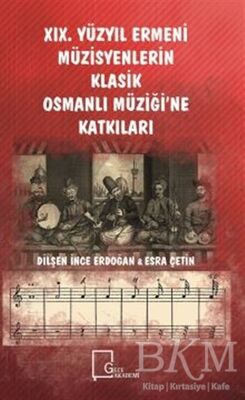 19. Yüzyıl Ermeni Müzisyenlerin Klasik Osmanlı Müziği’ne Katkıları