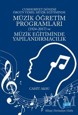 Cumhuriyet Dönemi Örgün Temel Müzik Eğitiminde Müzik Öğretim Programları 1924-2017 ve Müzik Eğitiminde Yapılandırmacılık
