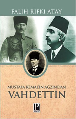 Atatürk’ün Bana Anlattıkları - Mustafa Kemal’in Ağzından Vahdettin