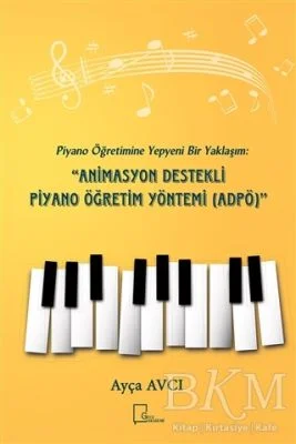 Piyano Öğretimine Yepyeni Bir Yaklaşım: Animasyon Destekli Piyano Öğretim Yöntemi ADPÖ