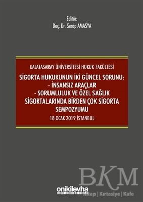 Sigorta Hukukunun İki Güncel Sorunu: İnsansız Araçlar - Sorumluluk ve Sağlık Sigortalarında Birden Çok Sigorta Sempozyumu 18 Ocak 2019 İstanbul