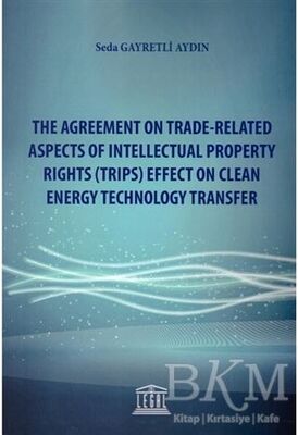The Agreement on Trade-Related Aspects of Intellectual Property Rights Trips Effect on Clean Energy Technology Transfer
