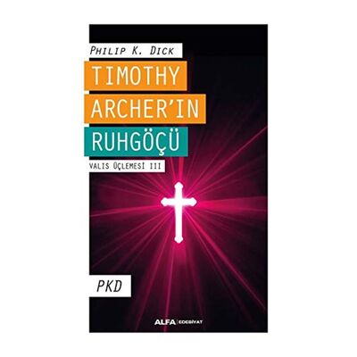 Timothy Archer'in Ruhgöçü - Valis Üçlemesi 3