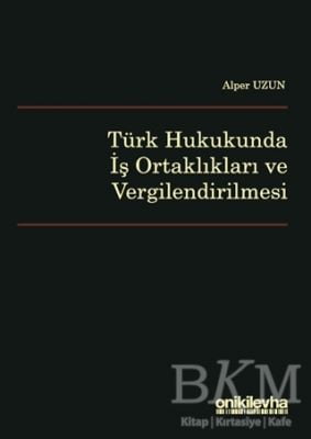 Türk Hukukunda İş Ortaklıkları ve Vergilendirilmesi