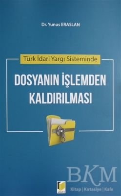 Türk İdari Yargı Sisteminde Dosyanın İşlemden Kaldırılması