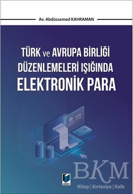 Türk ve Avrupa Birliği Düzenlemeleri Işığında Elektronik Para