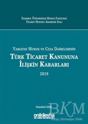 Yargıtay Hukuk ve Ceza Dairelerinin Türk Ticaret Kanununa İlişkin Kararları 2019