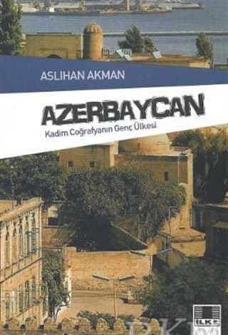 Azerbaycan - Kadim Coğrafyanın Genç Ülkesi