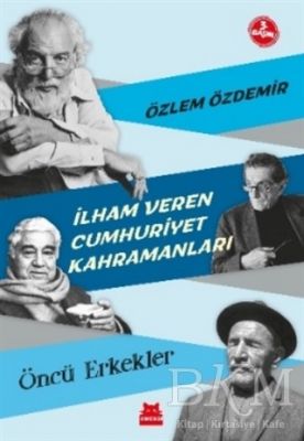 İlham Veren Cumhuriyet Kahramanları - Öncü Erkekler