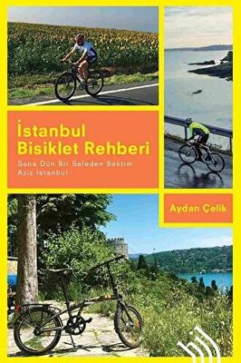 İstanbul Bisiklet Rehberi - Sana Dün Bir Seleden Baktım Aziz İstanbul