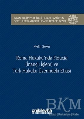 Roma Hukuku'nda Fiducia İnançlı İşlem ve Türk Hukuku Üzerindeki Etkisi