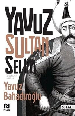 Üç Kıtanın Hakimi - Yavuz Sultan Selim