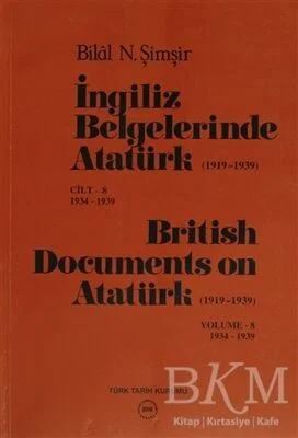 İngiliz Belgelerinde Atatürk 1919-1939 Cilt: 8 1934-1939 - British Documents on Atatürk 1919 - 1939 Volume: 8 1934-1939