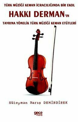Türk Müziği Keman İcracılığında Bir Ekol Hakkı Derman’ın Tavrına Yönelik Türk Müziği Keman Etütleri