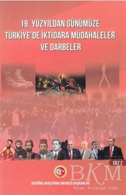 19. Yüzyıldan Günümüze Türkiye'de İktidara Müdahaleler ve Darbeler Cilt 2
