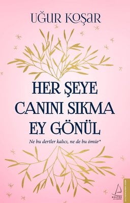 Her Şeye Canını Sıkma Ey Gönül