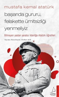 Mustafa Kemal Atatürk - Başarıda Gururu Felakette Ümitsizliği Yenmeliyiz