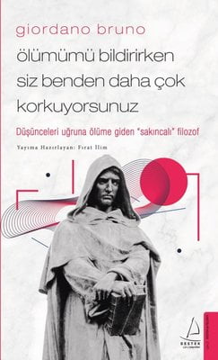 Giordano Bruno-  Ölümümü Bildirirken Siz Benden Daha Çok Korkuyorsunuz