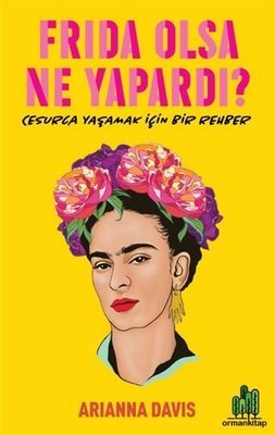 Frida Olsa Ne Yapardı? - Cesur Yaşamak için Bir Rehber