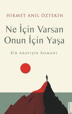 Ne İçin Varsan Onun İçin Yaşa - Bir Arayışın Romanı