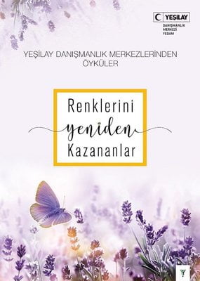 Renklerini Yeniden Kazananlar - Yeşilay Danışmanlık Merkezlerinden Öyküler