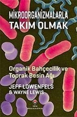 Mikroorganizmalarla Takım Olmak - Organik Bahçecilik ve Toprak Besin Ağı