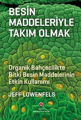 Besin Maddeleriyle Takım Olmak - Organik Bahçecilikte Bitki Besin Maddelerinin Etkin Kullanımı