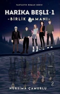 Birlik Zamanı - Harika Beşli 1