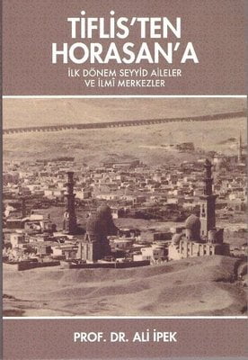 Tiflis'ten Horasan'a - İlk Dönem Seyyid Aileler ve İlmi Merkezler