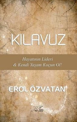 Kılavuz - Hayatının Lideri ve Kendi Yaşam Koçun Ol!