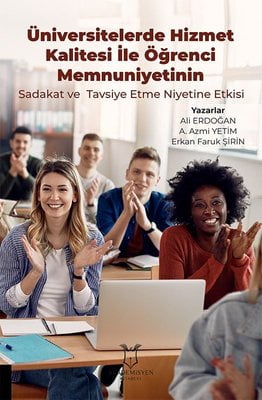 Üniversitelerde Hizmet Kalitesi İle Öğrenci Memnuniyetinin Sadakat ve Tavsiye Etme Niyetine Etkisi