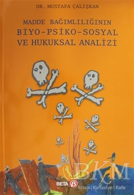 Madde Bağımlılığının Biyo-Psiko-Sosyal ve Hukuksal Analizi