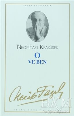 O ve Ben : 6 - Necip Fazıl Bütün Eserleri