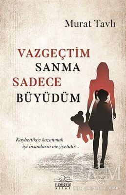 VAZGEÇTİM SANMA SADECE BÜYÜDÜM