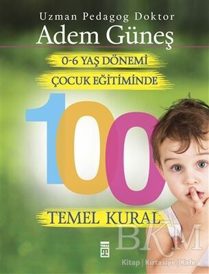 0-6 Yaş Çocuk Eğitiminde 100 Temel Kural