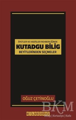 Ayet ve Hadisler Rehberliğinde Kutadgu Bilig Beyitlerinden Seçmeler