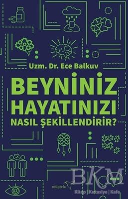 Beyniniz Hayatınızı Nasıl Şekillendirir?