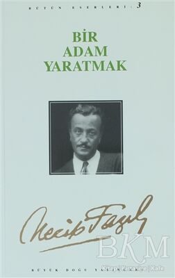 Bir Adam Yaratmak : 3 - Necip Fazıl Bütün Eserleri