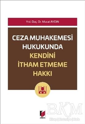 Ceza Muhakemesi Hukukunda Kendini İtham Etme Hakkı