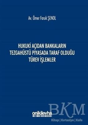 Hukuki Açıdan Bankaların Tezgahüstü Piyasada Taraf Olduğu Türev İşlemler