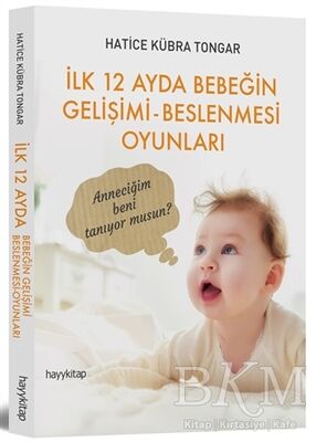 İlk 12 Ayda Bebeğin Gelişimi - Beslenmesi Oyunları