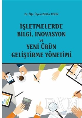 İşletmelerde Bilgi, İnovasyon ve Yeni Ürün Geliştirme Yönetimi