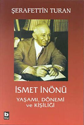 İsmet İnönü Yaşamı Dönemi ve Kişiliği