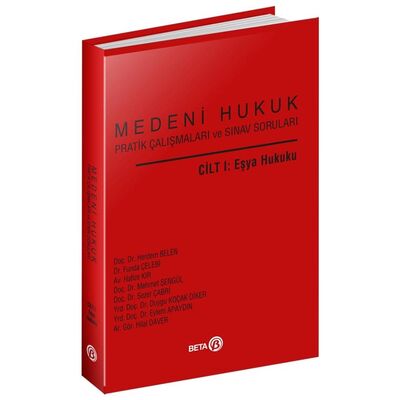 Medeni Hukuk Pratik Çalışmaları ve Sınav Soruları Cilt 1: Eşya Hukuku