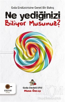 Ne Yediğinizi Biliyor Musunuz? - Gıda Endüstrisine Genel Bir Bakış